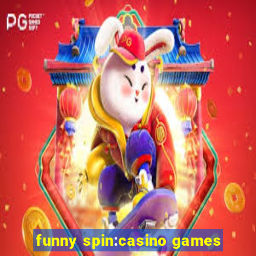 funny spin:casino games